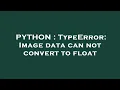 PYTHON TypeError Image data can not convert to float