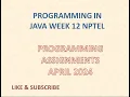 PROGRAMMING IN JAVA WEEK 12 PROGRAMMING ASSIGNMENT APRIL 2024 CLASSES