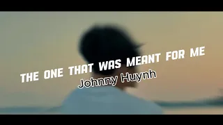 The One That Was Meant For Me By Johnny Huynh Lyrics Video 
