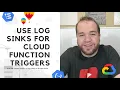 Use Log Sinks for Google Cloud Function Triggers