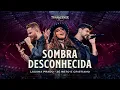 Lauana Prado Transcende | Sombra Desconhecida feat  @zncoficial