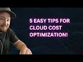 5 Easy Tips for Cloud Cost Optimization