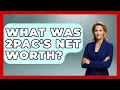 What Was 2Pac s Net Worth - Hip Hop Gurus