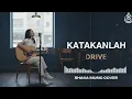 KATAKANLAH - DRIVE | VIDEO LYRIC - COVER BY SHAKA MUSIC
