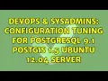 DevOps SysAdmins Configuration Tuning for PostgreSQL 9 1 PostGIS 1 5 Ubuntu 12 04 Server