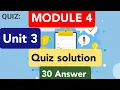 Module 4 unit 3 Quiz solution 30 question