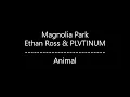 Magnolia Park - Animal {Ft. Ethan Ross & PLVTINUM} (Lyrics)