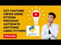 Get Youtube Views using Python Program Learn Python Selenium Automate anything using Python