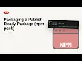 npm - Web development basic Series Packaging a Publish-Ready Package npm pack