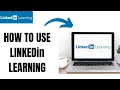 How to use Linkedin Learning