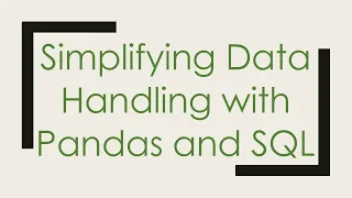 Simplifying Data Handling with Pandas and SQL
