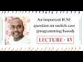 BlueJ ICSE programming question in switch case Lecture 13
