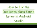 How to Fix the Duplicate class found Error in Android Studio