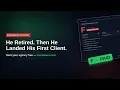 He Retired Then He Landed His First Client