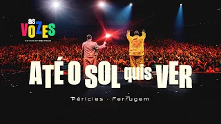 Péricles, Ferrugem - Até O Sol Quis Ver | As Vozes (Vídeo Oficial)