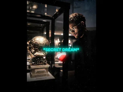 Neymar Secret Dream..🇧🇷❤️‍🩹