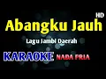 Download Lagu ABANGKU JAUH - KARAOKE NADA PRIA COWOK #lagujambi 
