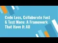 Code Less Collaborate Fast Test More A Framework That Have It All