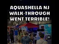 My walk-through at Aquashella NJ fell apart