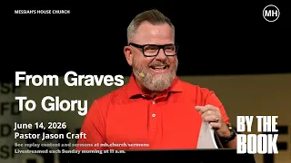 From Graves to Glory - By The Book Jason Craft Messiah s House June 14th 2026