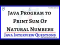 Java Program to find Sum Of Natural Numbers Sum of N Natural Numbers Java Interview Questions