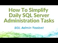 How To Simplify Daily SQL Server Administration Tasks with SQL Admin Toolset