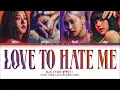 BLACKPINK 'Love To Hate Me' Lyrics (Color Coded Lyrics)