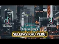 Download Lagu DJ SELEPAS KAU PERGI REMIX - DJ TIK TOK VIRAL FULL BASS (DJ Vino)