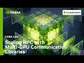 CUDA Live Scaling HPC with Multi-GPU Communication Libraries