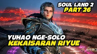 (PART 26) SOUL LAND 2 EPS 157-158, YUHAO MENEROBOS ISTANA XU TIANRAN