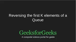 Reversing the first K elements of a Queue GeeksforGeeks
