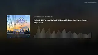 Episode 14 Former Dallas PD Homicide Detective Elmer Sonny Boyd