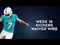 Kickers To Add Waiver Wire Week 15 Fantasy Football