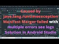 Caused by java lang runtimeexception Manifest Merger failed with multiple errors see logs Solution