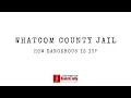 Is Whatcom County Jail Dangerous