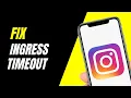 How To Fix Ingress Timeout Error On Instagram