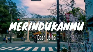 dash uciha merindukanmu lirik kau lihat aku disini menunggumu menanti akan kehadiran dirimu