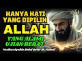 Mengapa Engkau Terpilih? Rahasia Ilahi di Balik Ujian Berat (Nasihat Syaikh Abdul Qadir al-Jailani)