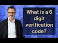 What is a 6 digit verification code