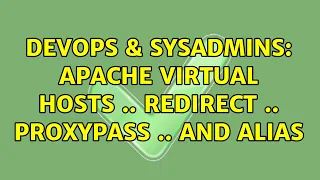 DevOps SysAdmins Apache Virtual Hosts Redirect ProxyPass and Alias