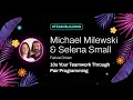 Michael Milewski Selena Small - 10x Your Teamwork Through Pair Programming