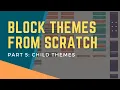Block Themes From Scratch Part 5 - Child Themes