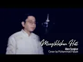 Lagu Lagu Mengikhlaskan Hati- Abun Sungkar (Ost Cinta dalam Ikhlas) Covered by Muhammad Hasan
