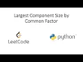 Leetcode - Largest Component Size by Common Factor Python