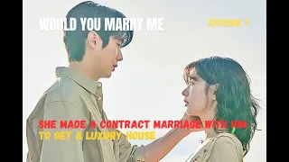 هل تتزوجيني الحلقة 7 عقدت معه عقد زواج لتحصل على منزل فاخر شرح 