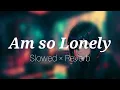 Lagu am so lonely | Arash | Slowed reverb song