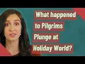 What happened to Pilgrims Plunge at Holiday World