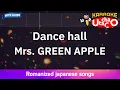 Dance hall – Mrs. GREEN APPLE (Romaji Karaoke with guide)
