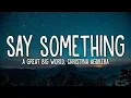 Download Lagu [1 HOUR LOOP] Say Something - A Great Big World, Christina Aguilera