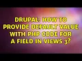 Drupal How to provide default value with PHP code for a field in Views 3 3 Solutions